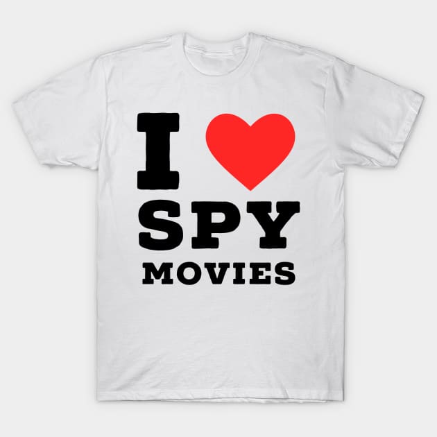 i love spy movie T-Shirt by richercollections